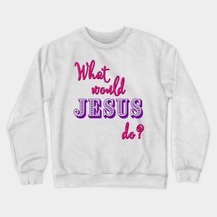 What Would Jesus Do? (Pink and purple typography for women) Crewneck Sweatshirt